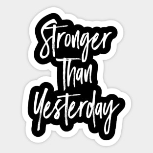 Stronger than yesterday Motivational Sticker